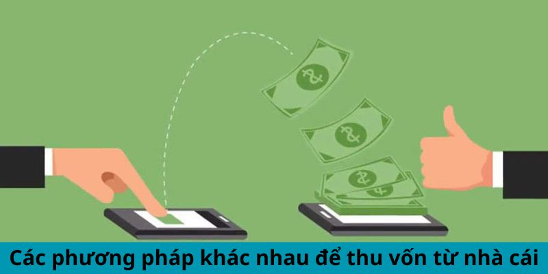 Các phương pháp khác nhau để thu vốn từ nhà cái