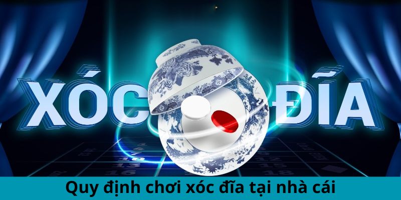 Quy định chơi xóc đĩa tại nhà cái