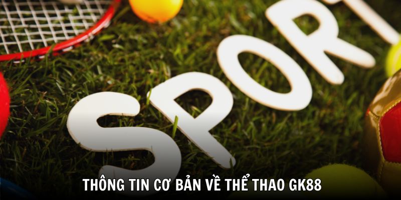 Thể thao GK88 là nơi hội tụ tinh hoa của mọi môn thể thao