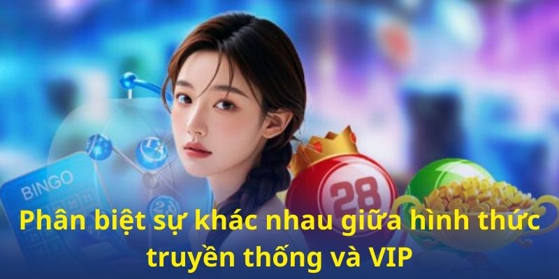 Phân biệt sự khác nhau giữa hình thức truyền thống và VIP