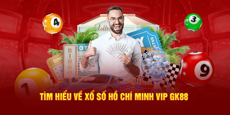 Đôi nét về xổ số Hồ Chí Minh Vip GK88