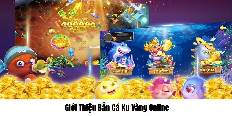 Đôi nét khái quát game Bắn Cá Xu Vàng