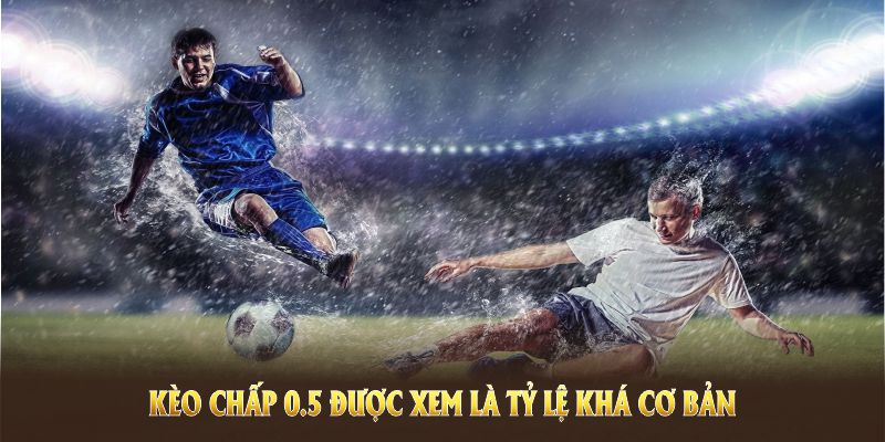 Kèo Chấp 0.5 được xem là tỷ lệ khá cơ bản trong tỷ lệ cược Châu Á 